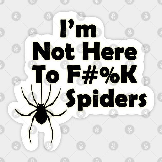 I'm Not Here to F#%K Spiders glow Sticker by TigsArts